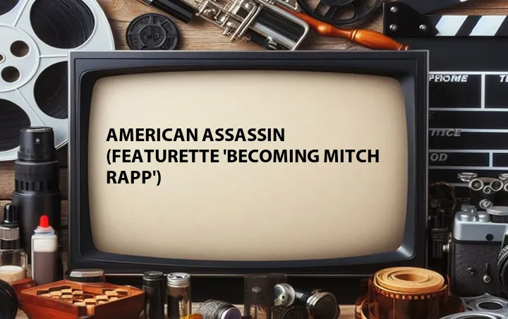 American Assassin (Featurette 'Becoming Mitch Rapp')
