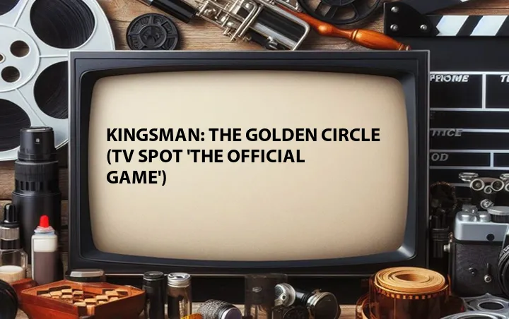 Kingsman: The Golden Circle (TV Spot 'The Official Game')