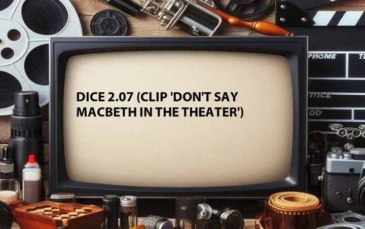 Dice 2.07 (Clip 'Don't Say Macbeth in the Theater')
