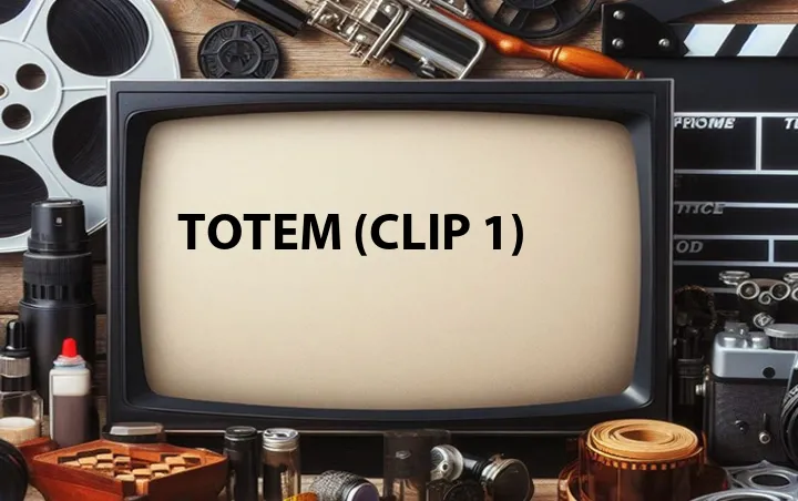 Totem (Clip 1)