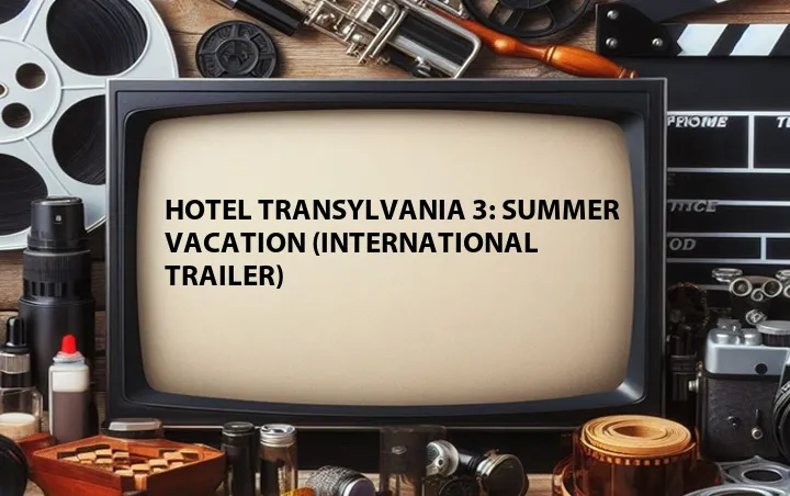 Hotel Transylvania 3: Summer Vacation (International Trailer)