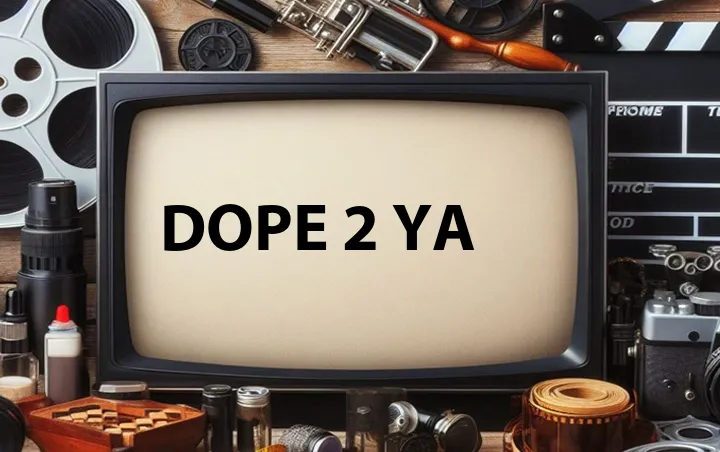 Dope 2 Ya