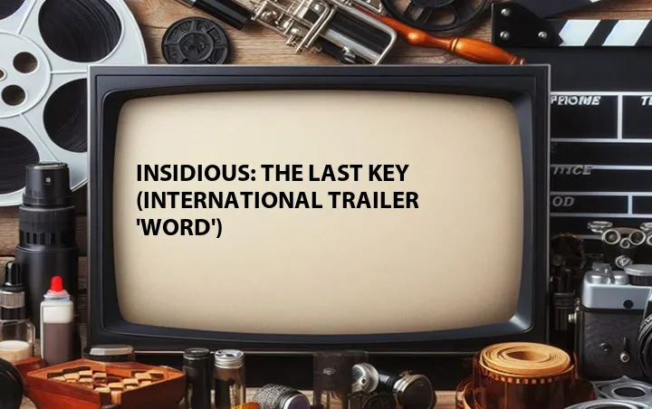 Insidious: The Last Key (International Trailer 'Word')