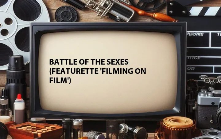 Battle of the Sexes (Featurette 'Filming on Film')