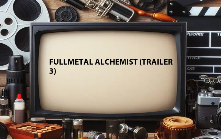 Fullmetal Alchemist (Trailer 3)