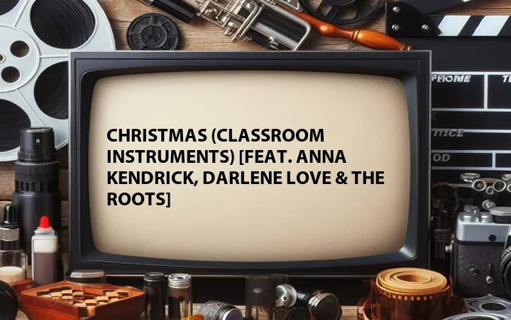 Christmas (Classroom Instruments) [Feat. Anna Kendrick, Darlene Love & The Roots]