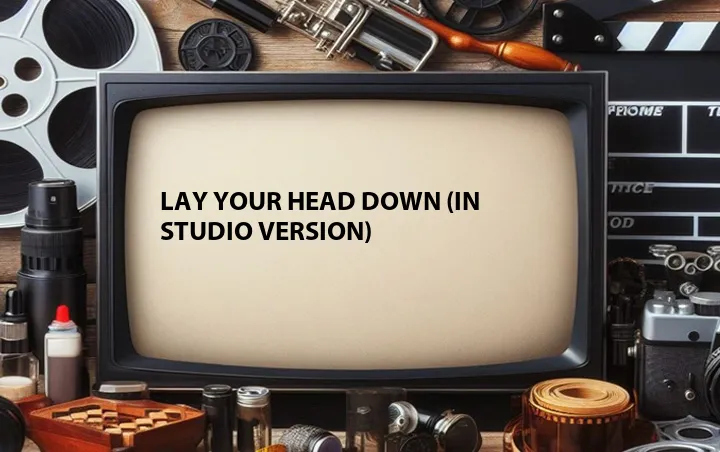 Lay Your Head Down (In Studio Version)