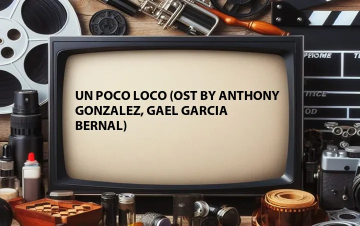 Un Poco Loco (OST by Anthony Gonzalez, Gael Garcia Bernal)