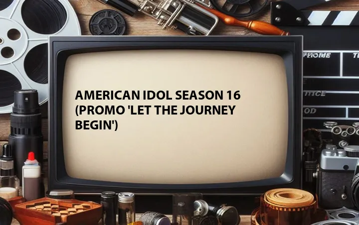 American Idol Season 16 (Promo 'Let the Journey Begin')