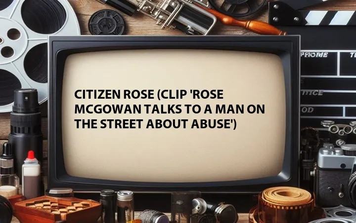 Citizen Rose (Clip 'Rose McGowan Talks to a Man on the Street About Abuse')