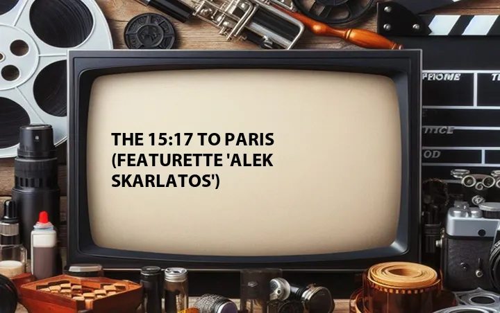 The 15:17 to Paris (Featurette 'Alek Skarlatos')
