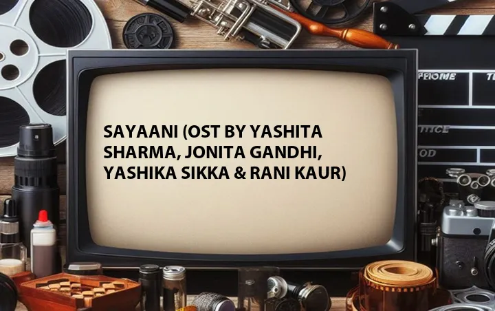 Sayaani (OST by Yashita Sharma, Jonita Gandhi, Yashika Sikka & Rani Kaur)