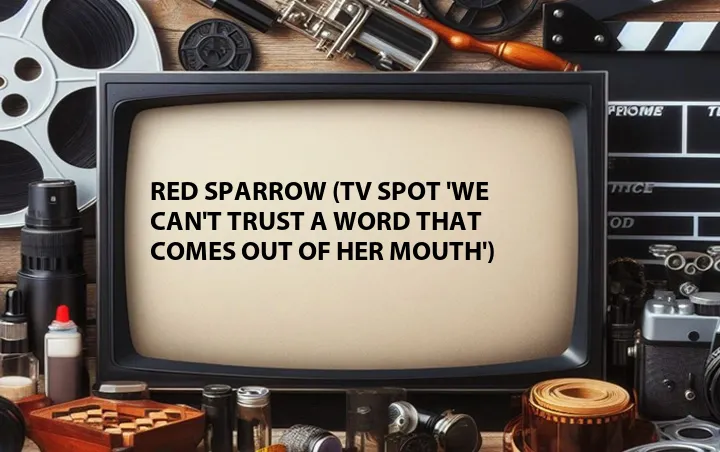 Red Sparrow (TV Spot 'We Can't Trust a Word That Comes Out of Her Mouth')