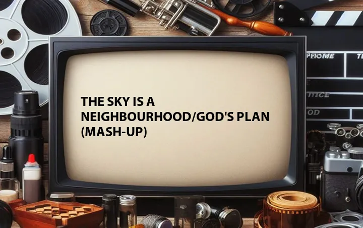 The Sky Is a Neighbourhood/God's Plan (Mash-up)