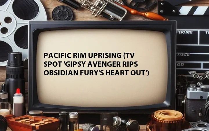 Pacific Rim Uprising (TV Spot 'Gipsy Avenger Rips Obsidian Fury's Heart Out')