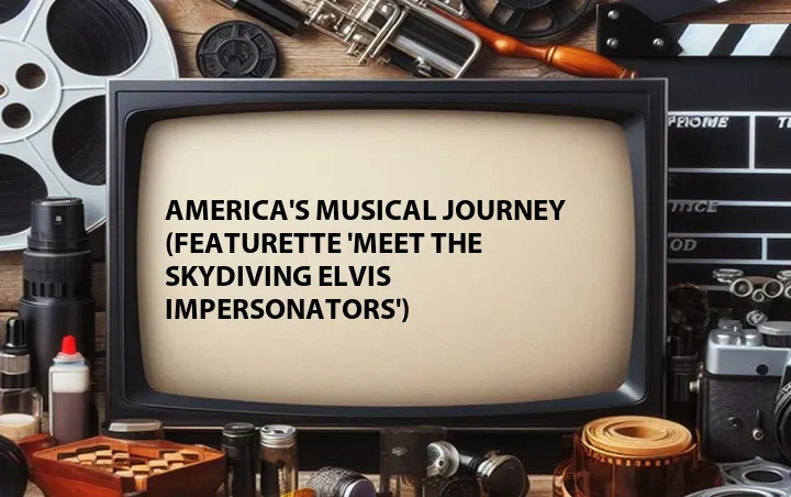 America's Musical Journey (Featurette 'Meet the Skydiving Elvis Impersonators')