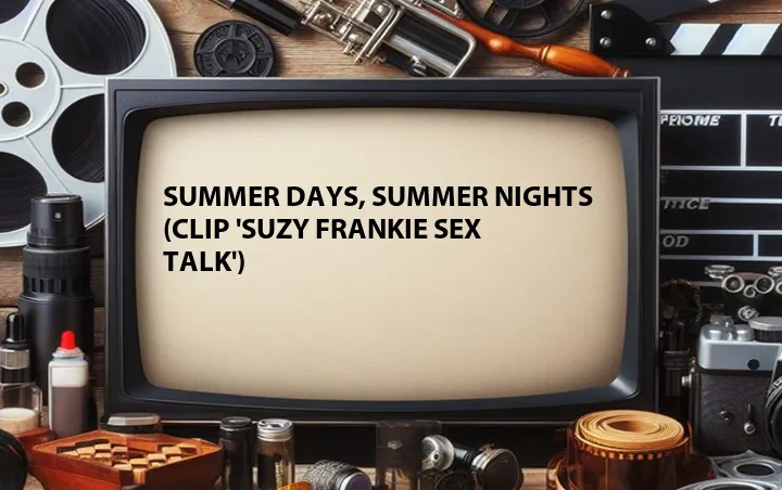 Summer Days, Summer Nights (Clip 'Suzy Frankie Sex Talk')