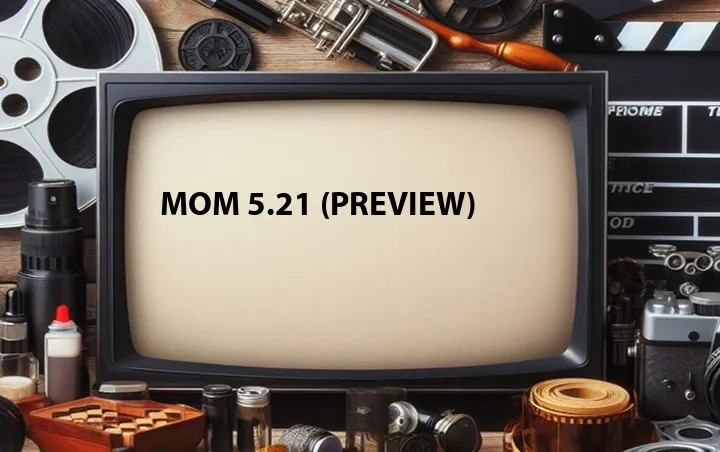 Mom 5.21 (Preview)