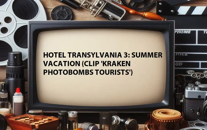 Hotel Transylvania 3: Summer Vacation (Clip 'Kraken Photobombs Tourists')