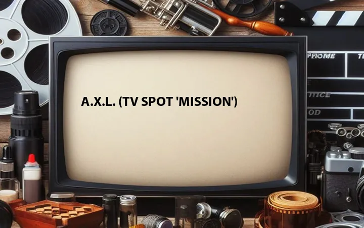 A.X.L. (TV Spot 'Mission')