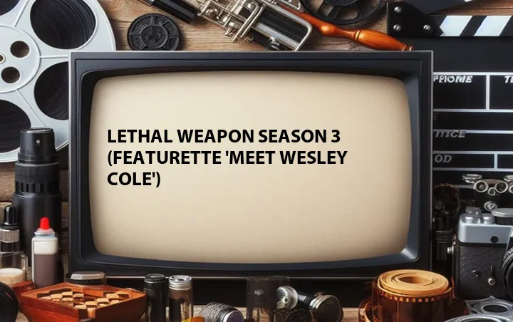 Lethal Weapon Season 3 (Featurette 'Meet Wesley Cole')