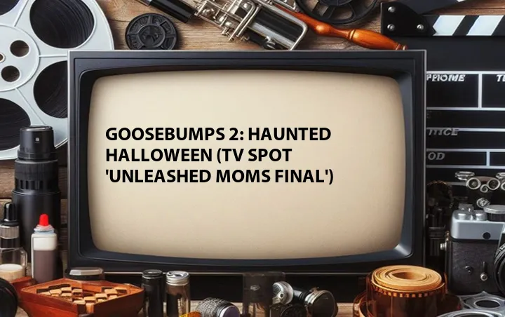 Goosebumps 2: Haunted Halloween (TV Spot 'Unleashed Moms Final')