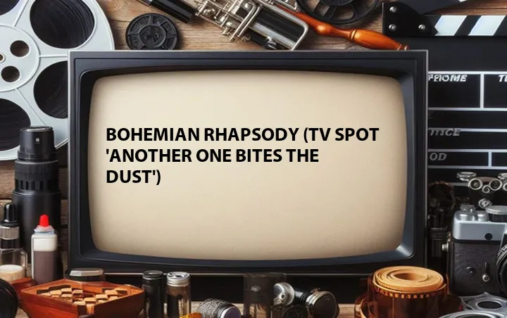 Bohemian Rhapsody (TV Spot 'Another One Bites the Dust')