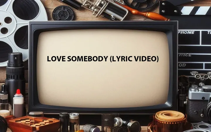 Love Somebody (Lyric Video)