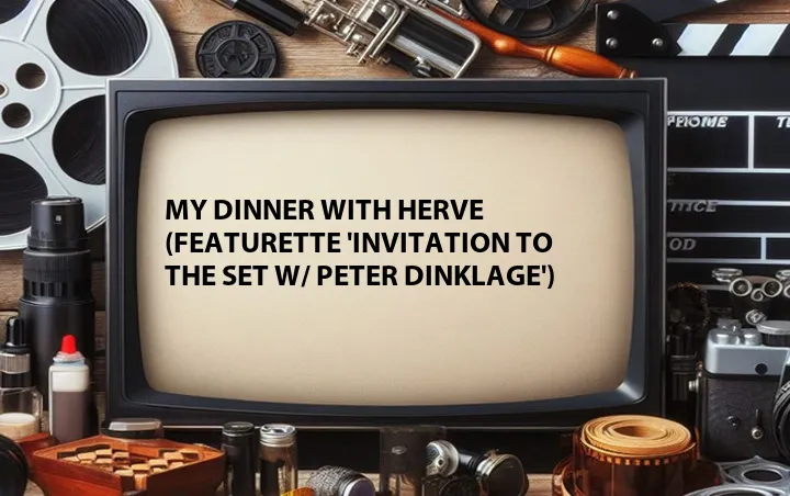 My Dinner with Herve (Featurette 'Invitation to the Set w/ Peter Dinklage')