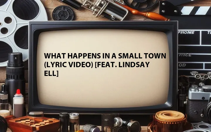 What Happens in a Small Town (Lyric Video) [Feat. Lindsay Ell]