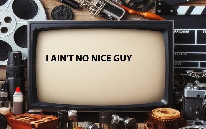 I Ain't No Nice Guy