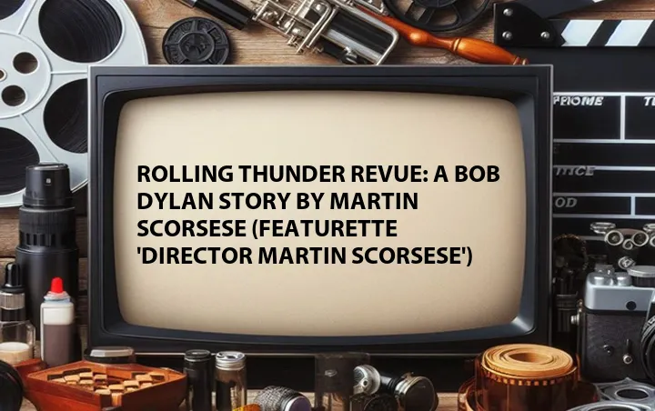 Rolling Thunder Revue: A Bob Dylan Story by Martin Scorsese (Featurette 'Director Martin Scorsese')