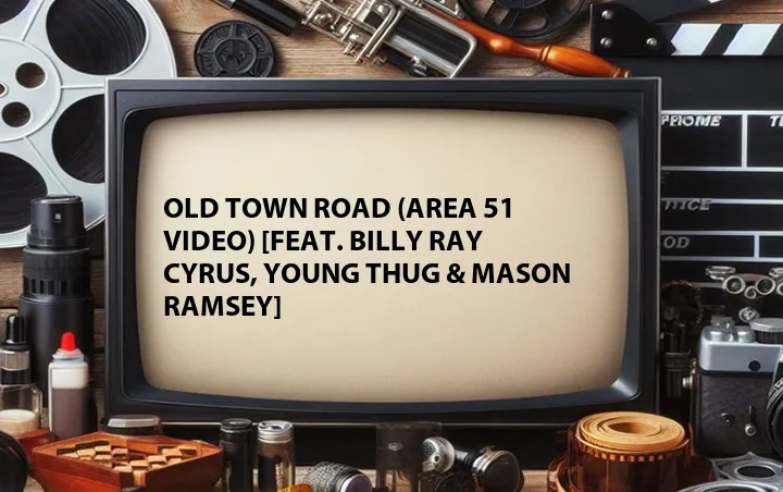 Old Town Road (Area 51 Video) [Feat. Billy Ray Cyrus, Young Thug & Mason Ramsey]