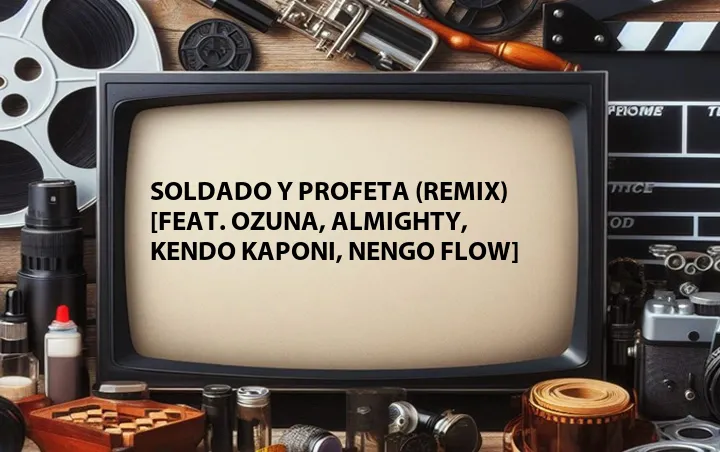 Soldado Y Profeta (Remix) [Feat. Ozuna, Almighty, Kendo Kaponi, Nengo Flow]