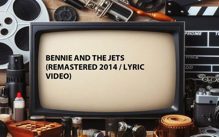 Bennie and the Jets (Remastered 2014 / Lyric Video)