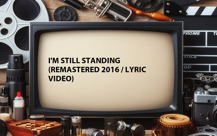 I'm Still Standing (Remastered 2016 / Lyric Video)