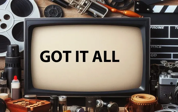 Got It All