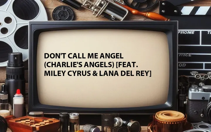 Don't Call Me Angel (Charlie's Angels) [Feat. Miley Cyrus & Lana Del Rey]