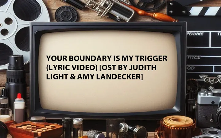 Your Boundary Is My Trigger (Lyric Video) [OST by Judith Light & Amy Landecker]