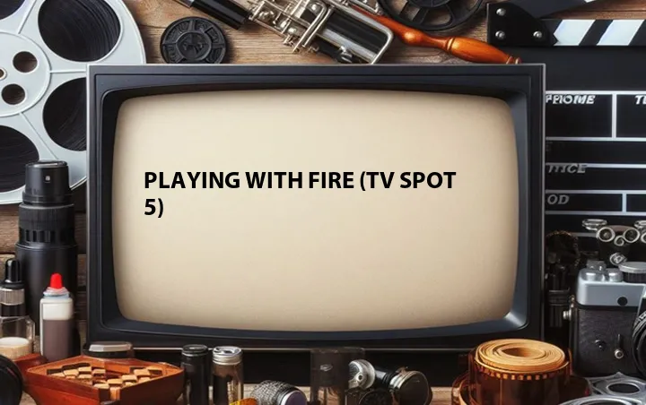 Playing with Fire (TV Spot 5)