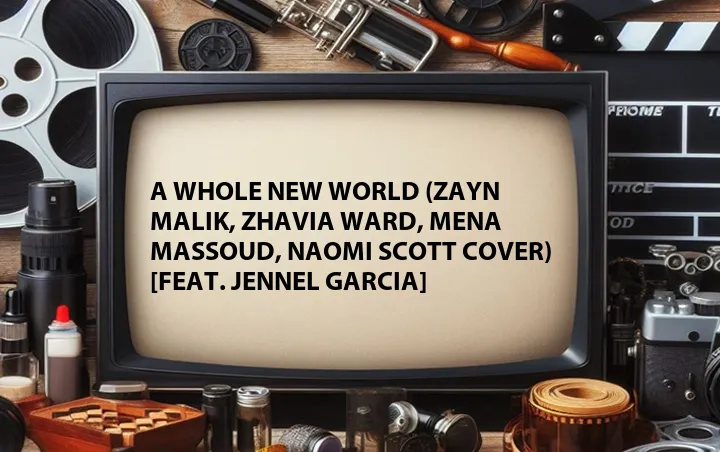 A Whole New World (Zayn Malik, Zhavia Ward, Mena Massoud, Naomi Scott Cover) [Feat. Jennel Garcia]