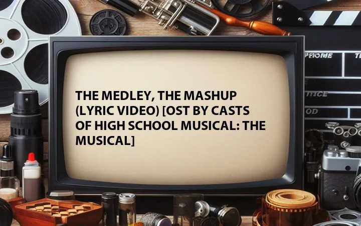 The Medley, The Mashup (Lyric Video) [OST by Casts of High School Musical: The Musical]