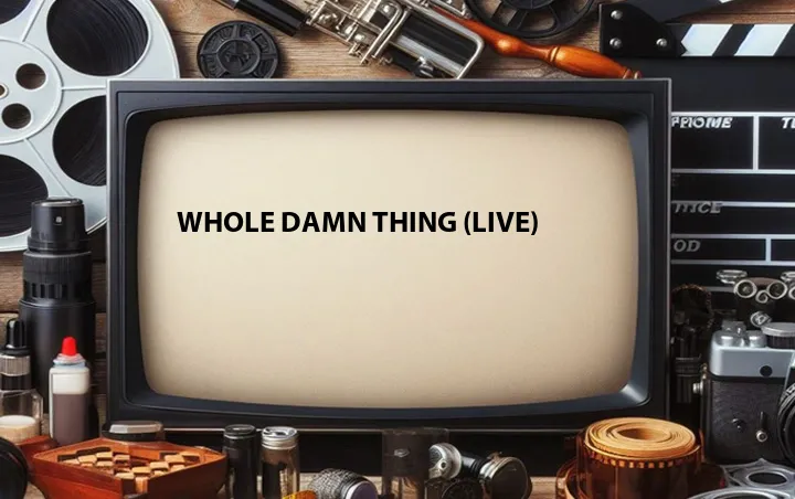 Whole Damn Thing (Live)