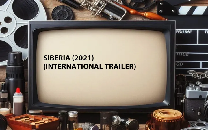 Siberia (2021) (International Trailer)