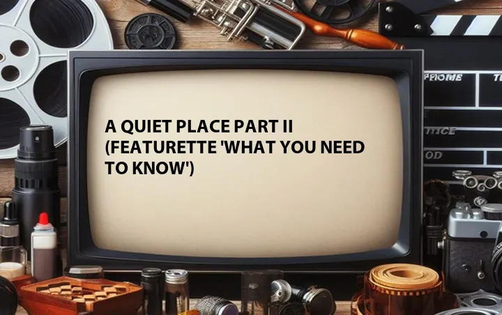 A Quiet Place Part II (Featurette 'What You Need to Know')