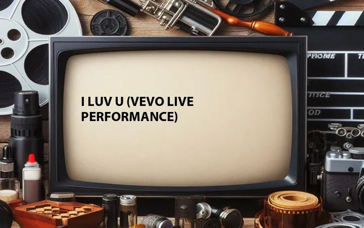 I Luv U (Vevo Live Performance)