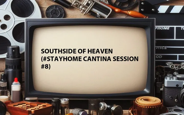 Southside of Heaven (#StayHome Cantina Session #8)