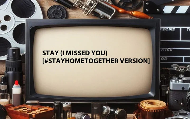 Stay (I Missed You) [#StayHomeTogether Version]