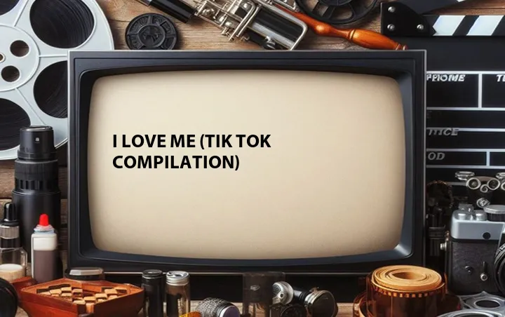 I Love Me (Tik Tok Compilation)
