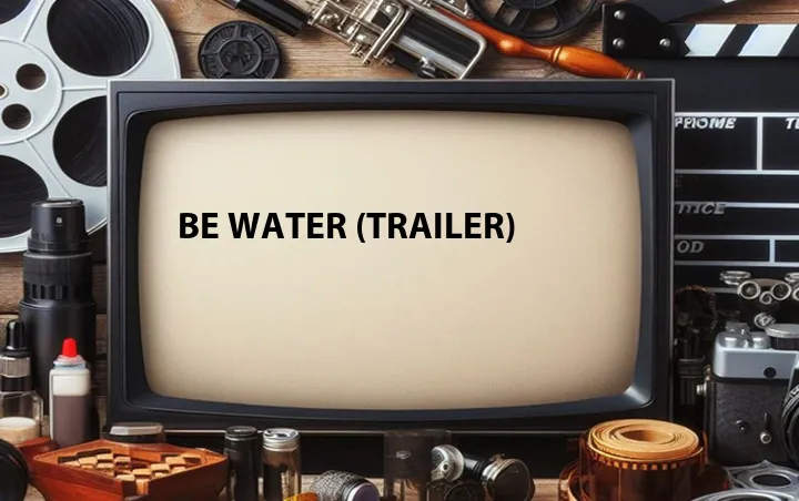 Be Water (Trailer)